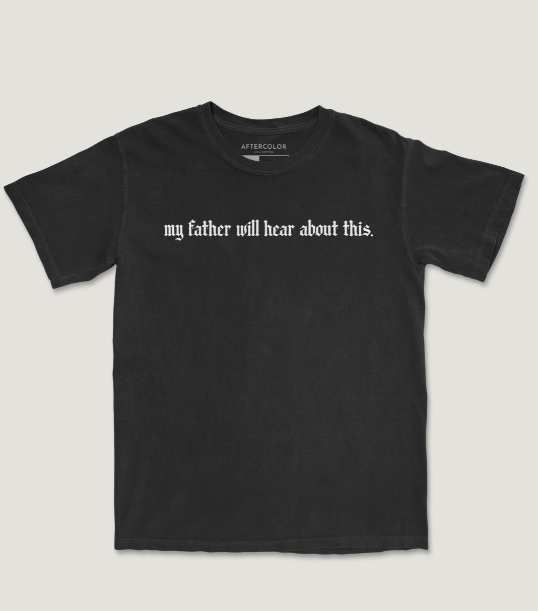 My Father Will Hear About This Garment Dyed Tee