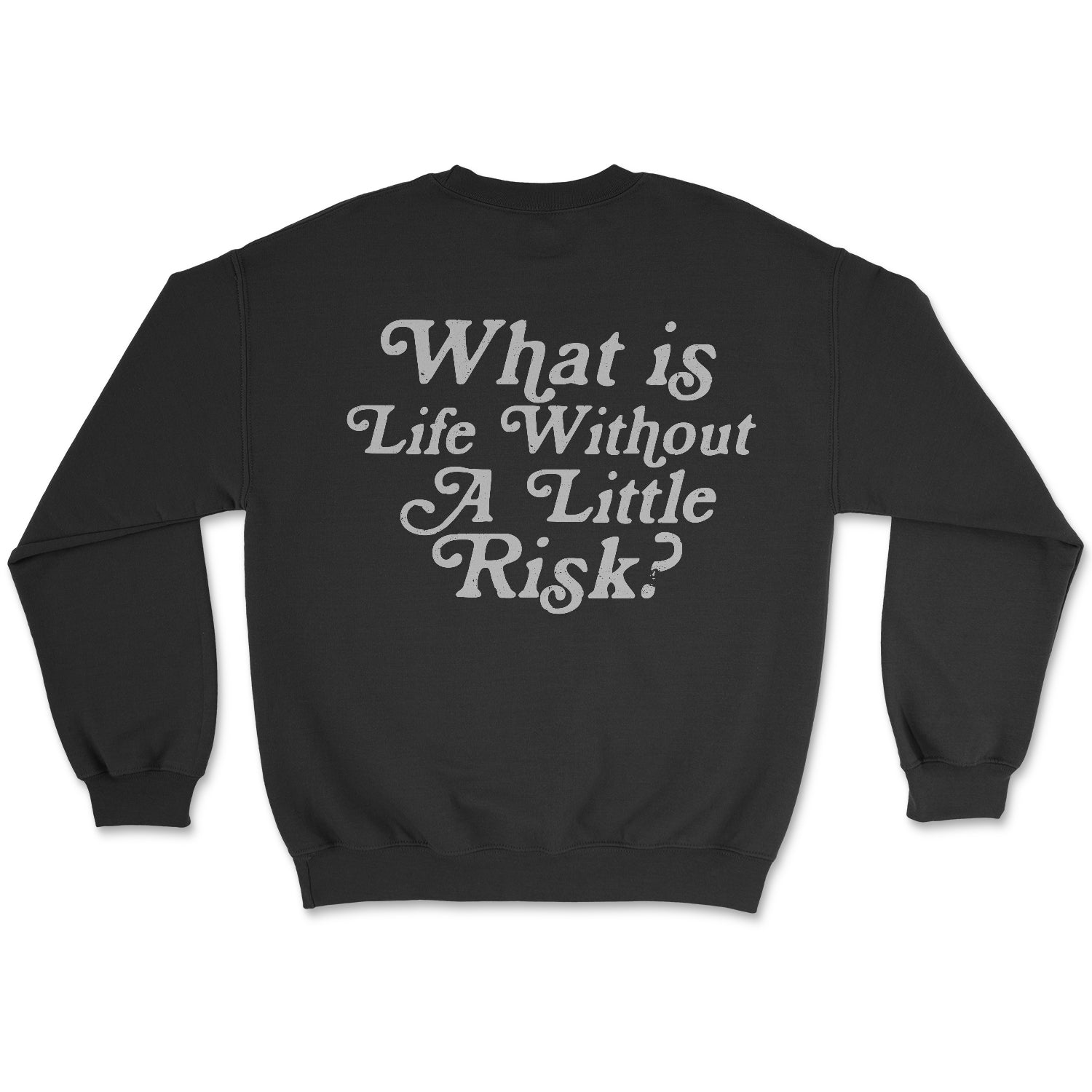 What's Life Without A Little Risk Crewneck Sweatshirt